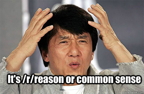 It's /r/reason or common sense - It's /r/reason or common sense  EPIC JACKIE CHAN