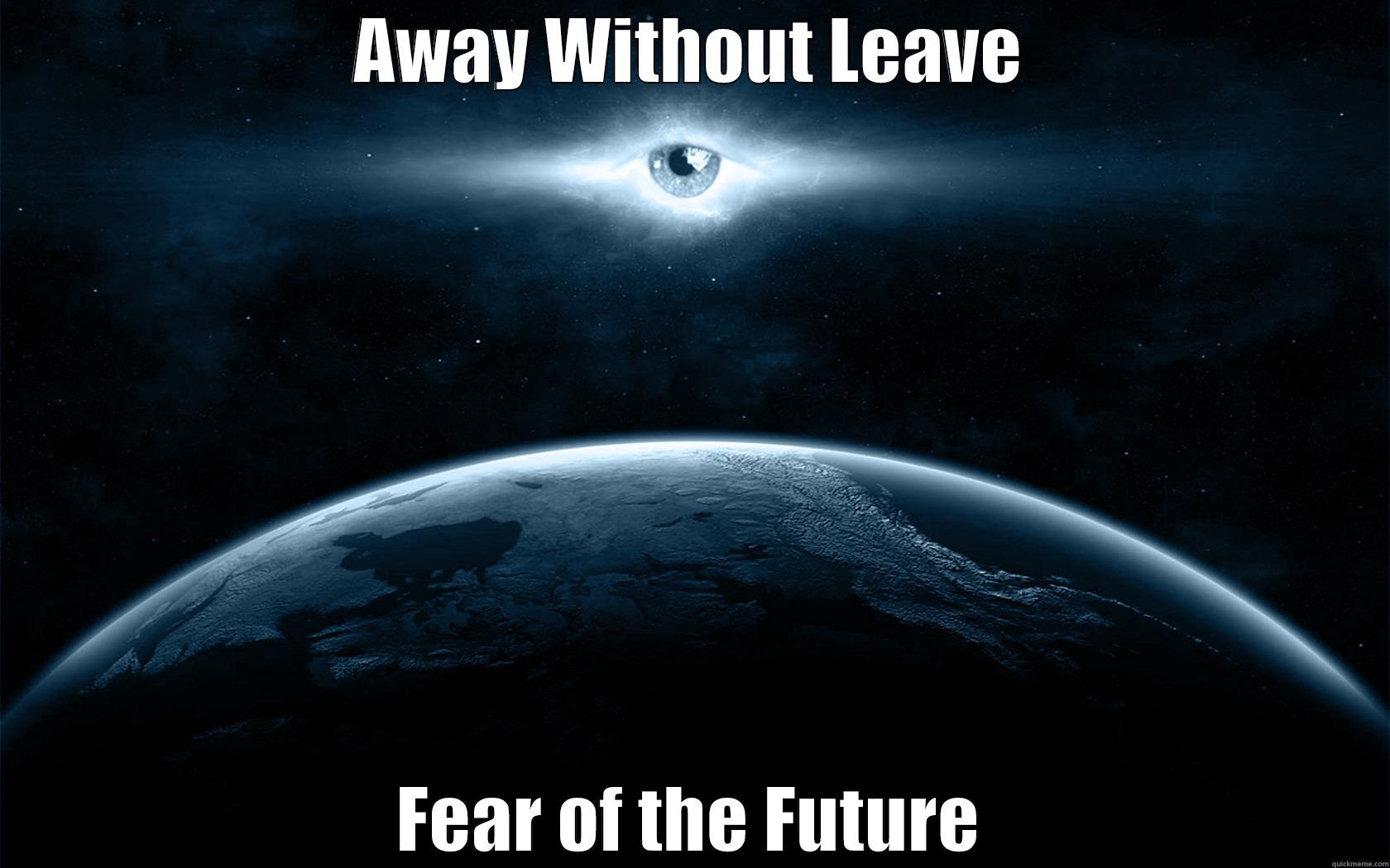 awol ya'll - AWAY WITHOUT LEAVE FEAR OF THE FUTURE Misc