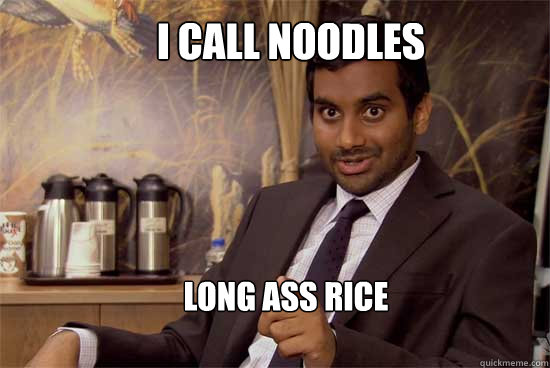 I call noodles Long ass rice - I call noodles Long ass rice  Tom haverfoods