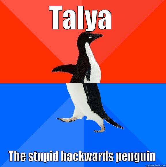 Fuck tards - TALYA THE STUPID BACKWARDS PENGUIN Socially Awesome Awkward Penguin