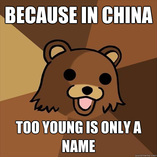 Because in China Too Young is only a name - Because in China Too Young is only a name  Pedobear