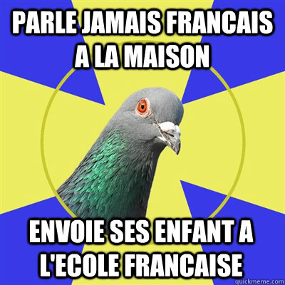 parle jamais francais a la maison envoie ses enfant a l'ecole francaise  Religion Pigeon