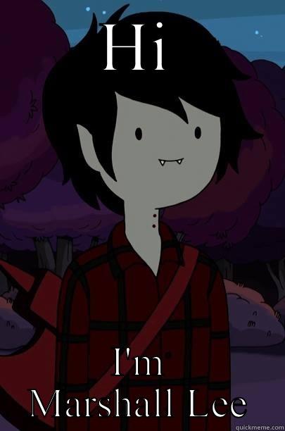 Hi  - HI I'M MARSHALL LEE Overly Attached Girlfriend