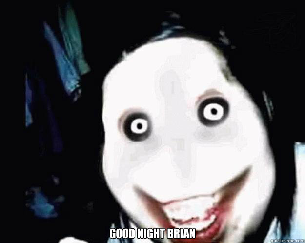  Good night brian -  Good night brian  Jeff the Killer