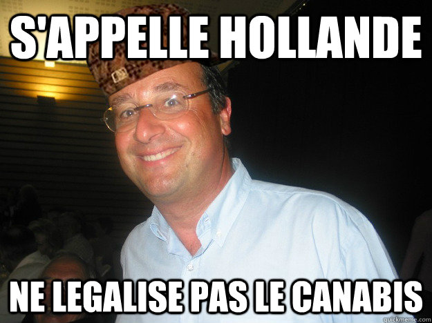 S'appelle Hollande Ne legalise pas le canabis  