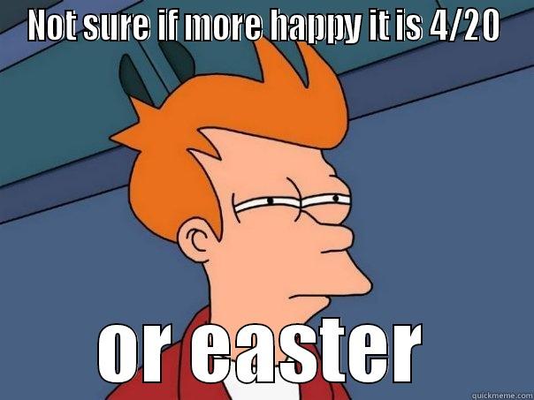 NOT SURE IF MORE HAPPY IT IS 4/20 OR EASTER Futurama Fry