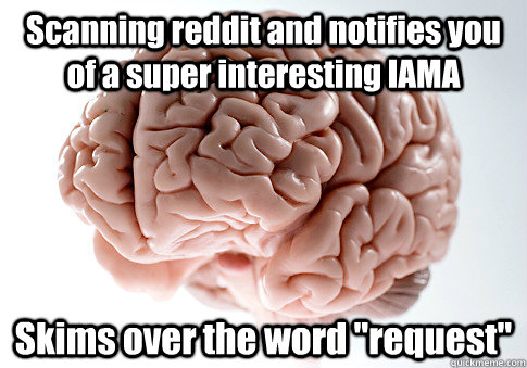 Scanning reddit and notifies you of a super interesting IAMA Skims over the word 