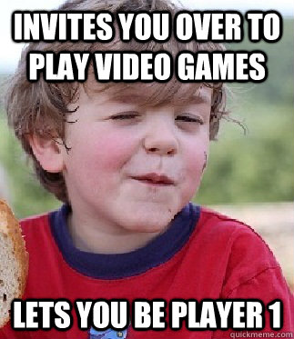 Invites you over to play video games Lets you be Player 1  Cool Kid Kevin