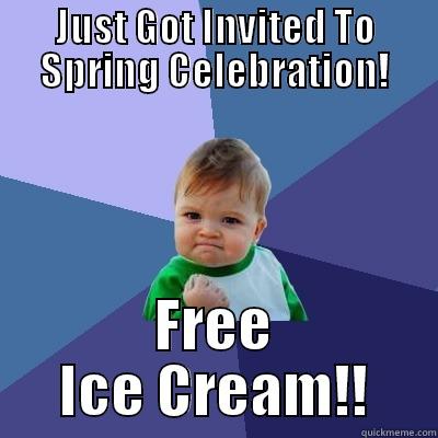 JUST GOT INVITED TO SPRING CELEBRATION! FREE ICE CREAM!! Success Kid