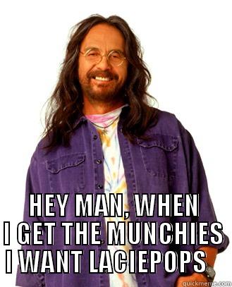 chong  -  HEY MAN, WHEN I GET THE MUNCHIES I WANT LACIEPOPS    Misc