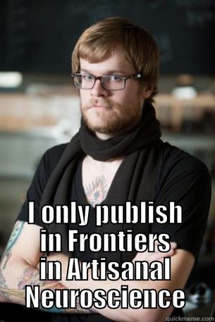  I ONLY PUBLISH IN FRONTIERS IN ARTISANAL NEUROSCIENCE Hipster Barista