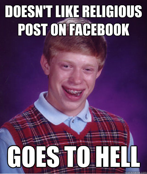 Doesn't like religious post on facebook goes to hell  Bad Luck Brian