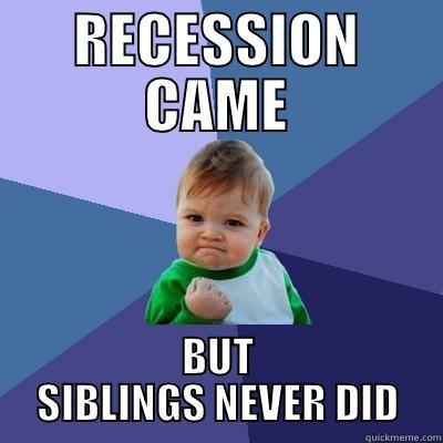 recession motherhood - RECESSION CAME BUT SIBLINGS NEVER DID Success Kid