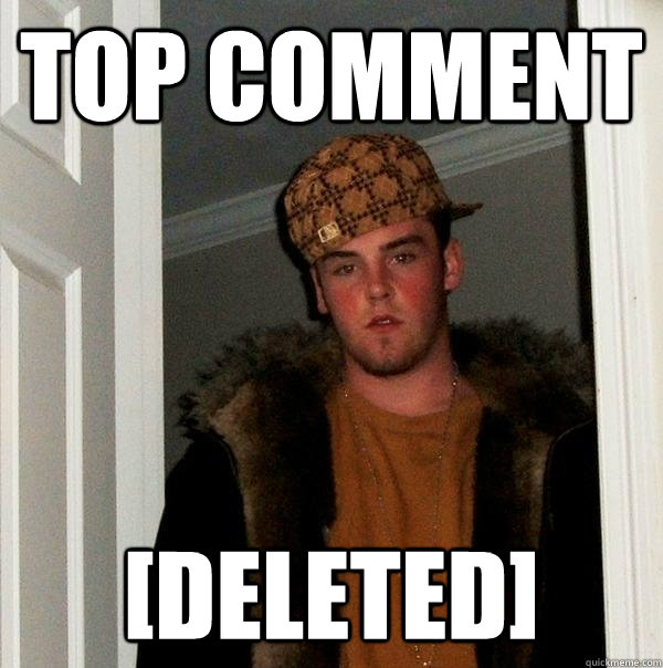 Top comment [deleted]  Scumbag Steve