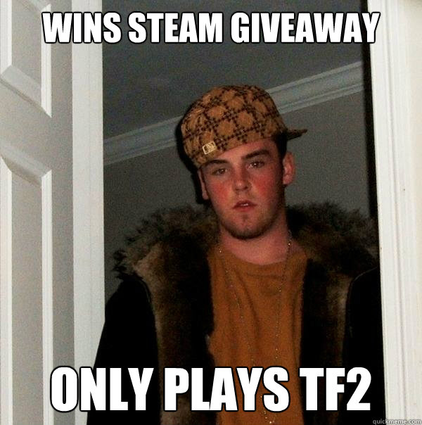 wins Steam giveaway  only plays tf2  Scumbag Steve