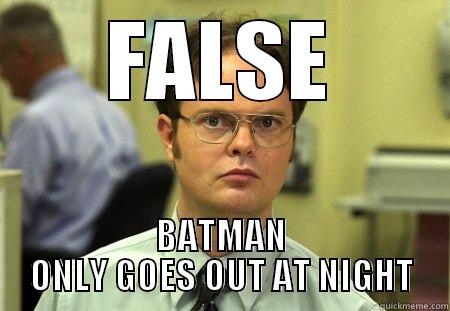 FUCK YOU QUICK MEME - FALSE BATMAN ONLY GOES OUT AT NIGHT Schrute