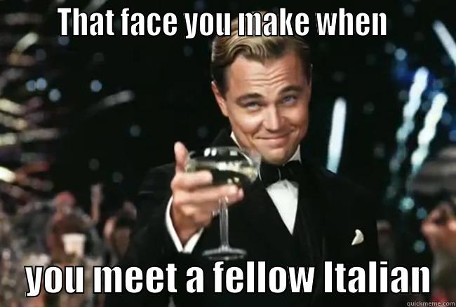       THAT FACE YOU MAKE WHEN            YOU MEET A FELLOW ITALIAN   Misc