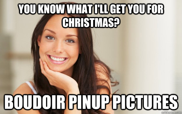 You know what I'll get you for Christmas? Boudoir pinup pictures  Good Girl Gina