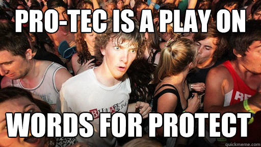 Pro-tec is a play on  words for Protect - Pro-tec is a play on  words for Protect  Misc