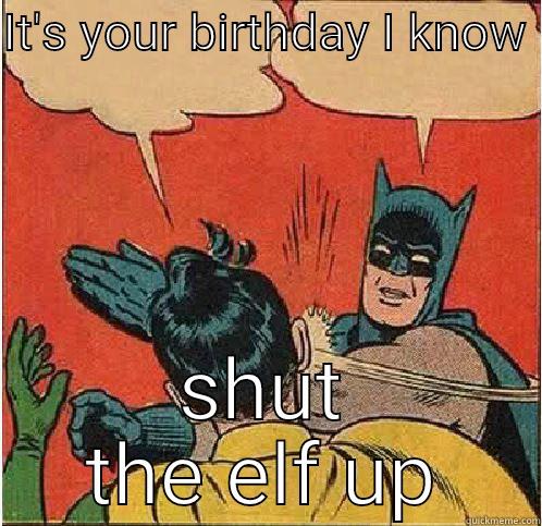 IT'S YOUR BIRTHDAY I KNOW  SHUT THE ELF UP Batman Slapping Robin