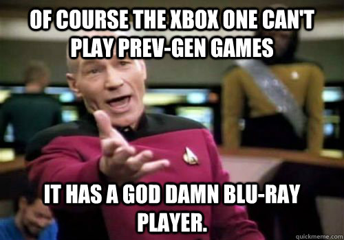 Of course the xbox one can't play prev-gen games it has a god damn blu-ray player.  Picard