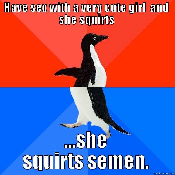 Having sex in Bangkok - HAVE SEX WITH A VERY CUTE GIRL  AND SHE SQUIRTS ...SHE SQUIRTS SEMEN. Socially Awesome Awkward Penguin