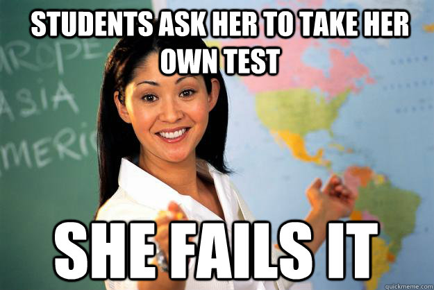 Students ask her to take her own test She fails it  Unhelpful High School Teacher