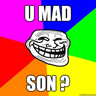 U MAD SON ?   Troll Face