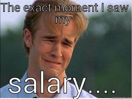 THE EXACT MOMENT I SAW MY  SALARY.... 1990s Problems