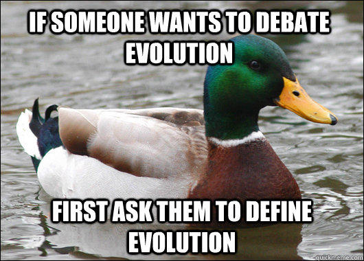 If someone wants to debate evolution first ask them to define evolution  