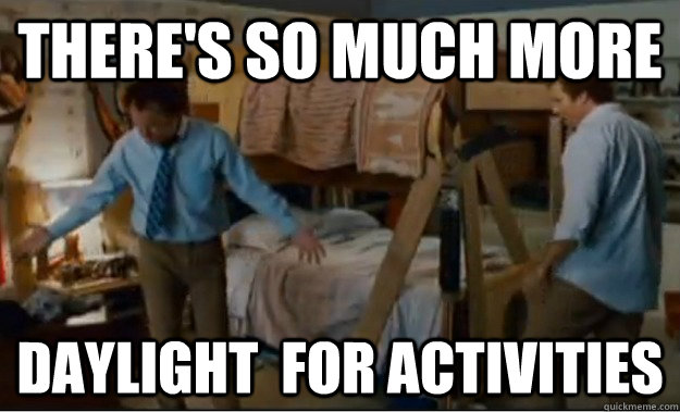 There's so much more   daylight  for activities  Stepbrothers Activities