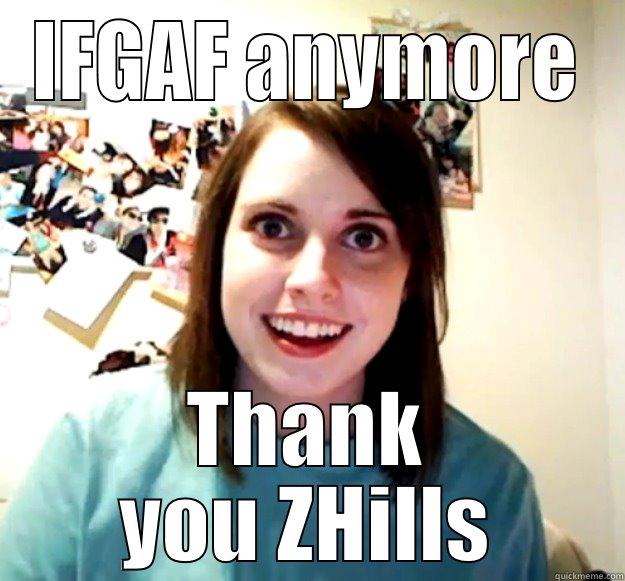 IFGAF ANYMORE THANK YOU ZHILLS Overly Attached Girlfriend