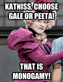 Katniss, Choose Gale or Peeta! That is Monogamy!  