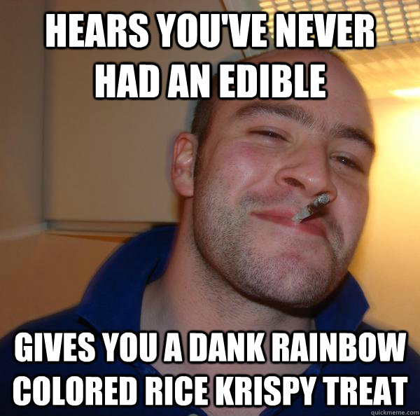 Hears you've never had an edible Gives you a dank rainbow colored rice krispy treat - Hears you've never had an edible Gives you a dank rainbow colored rice krispy treat  Misc