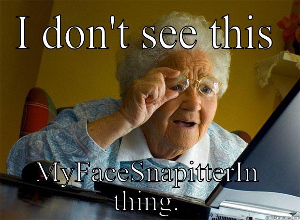 I DON'T SEE THIS MYFACESNAPITTERIN THING. Grandma finds the Internet