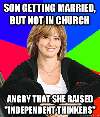 son getting married, but not in church angry that she raised 