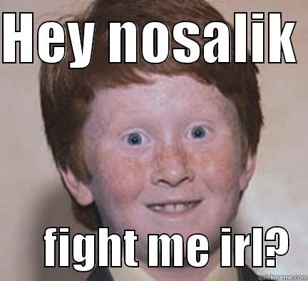 mhm  - HEY NOSALIK        FIGHT ME IRL?  Over Confident Ginger