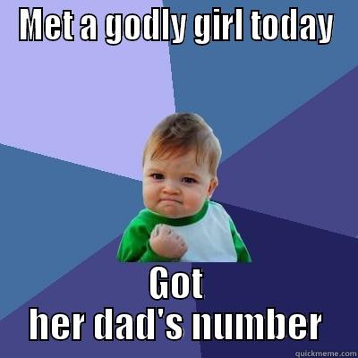 MET A GODLY GIRL TODAY GOT HER DAD'S NUMBER Success Kid