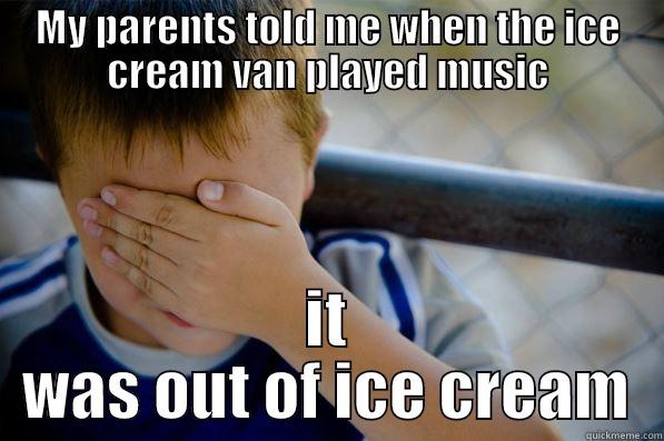 MY PARENTS TOLD ME WHEN THE ICE CREAM VAN PLAYED MUSIC IT WAS OUT OF ICE CREAM Confession kid