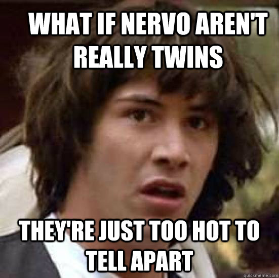 What if Nervo aren't really twins They're Just too hot to tell apart  conspiracy keanu