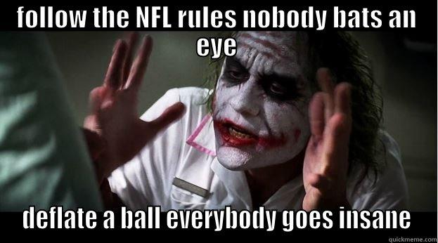 FOLLOW THE NFL RULES NOBODY BATS AN EYE DEFLATE A BALL EVERYBODY GOES INSANE Joker Mind Loss