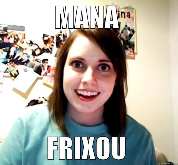 MANA FRIXOU Overly Attached Girlfriend