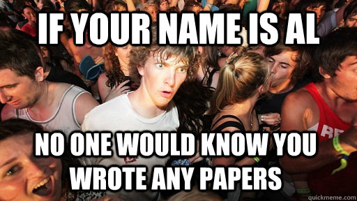 If your name is al no one would know you wrote any papers - If your name is al no one would know you wrote any papers  Sudden Clarity Clarence