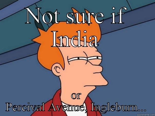 NOT SURE IF INDIA OR PERCIVAL AVENUE, INGLEBURN... Futurama Fry