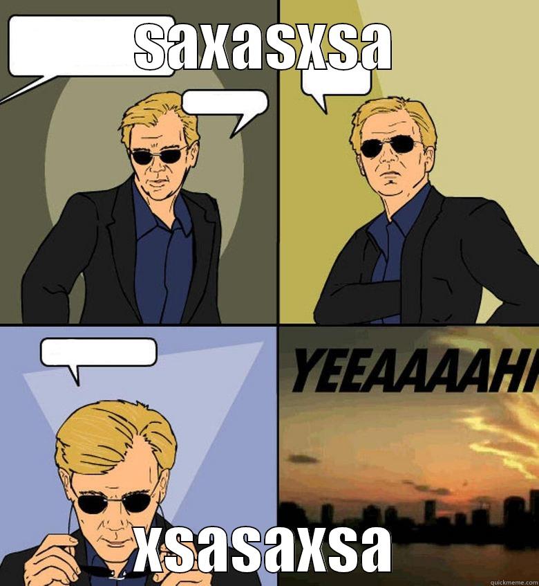 SAXASXSA XSASAXSA Horatio Cane YEEAAAAHH