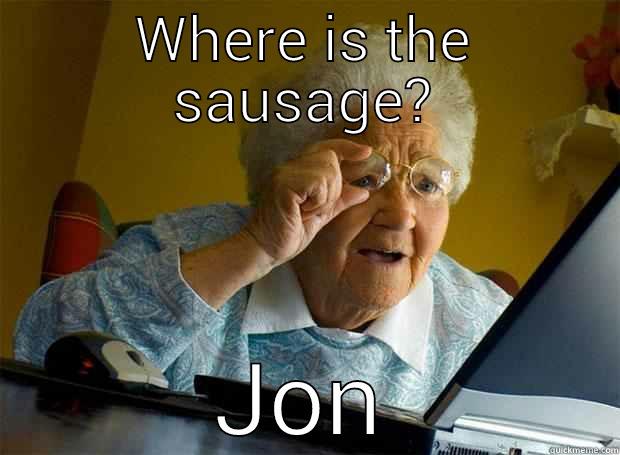 WHERE IS THE SAUSAGE? JON Grandma finds the Internet