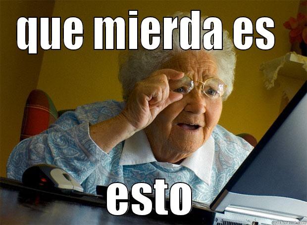 QUE MIERDA ES  ESTO Grandma finds the Internet