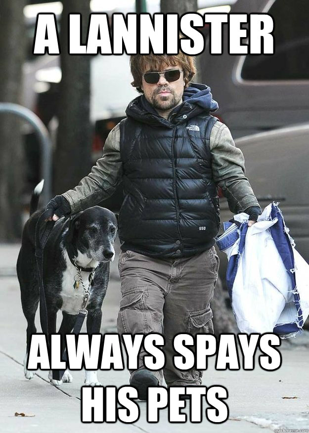 A Lannister always spays his pets - A Lannister always spays his pets  Misc