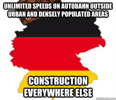 unlimited speeds on autobahn outside urban and densely populated areas construction everywhere else - unlimited speeds on autobahn outside urban and densely populated areas construction everywhere else  scumbag germany