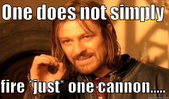 ONE DOES NOT SIMPLY   FIRE *JUST* ONE CANNON..... Boromir